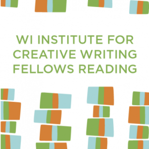 Branded image with text reading "WI Institute for Creative Writing Fellows Reading"