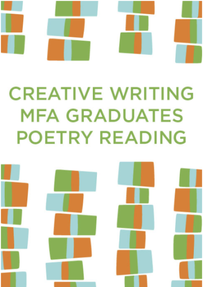 Branded image with text saying "Creative Writing MFA Graduates Poetry Reading"