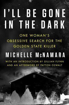 The cover of I'll Be gone in the Dark by Michelle McNamara